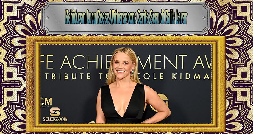 Kehidupan Lucu Reese Witherspoon Cerita Seru di Balik Layar